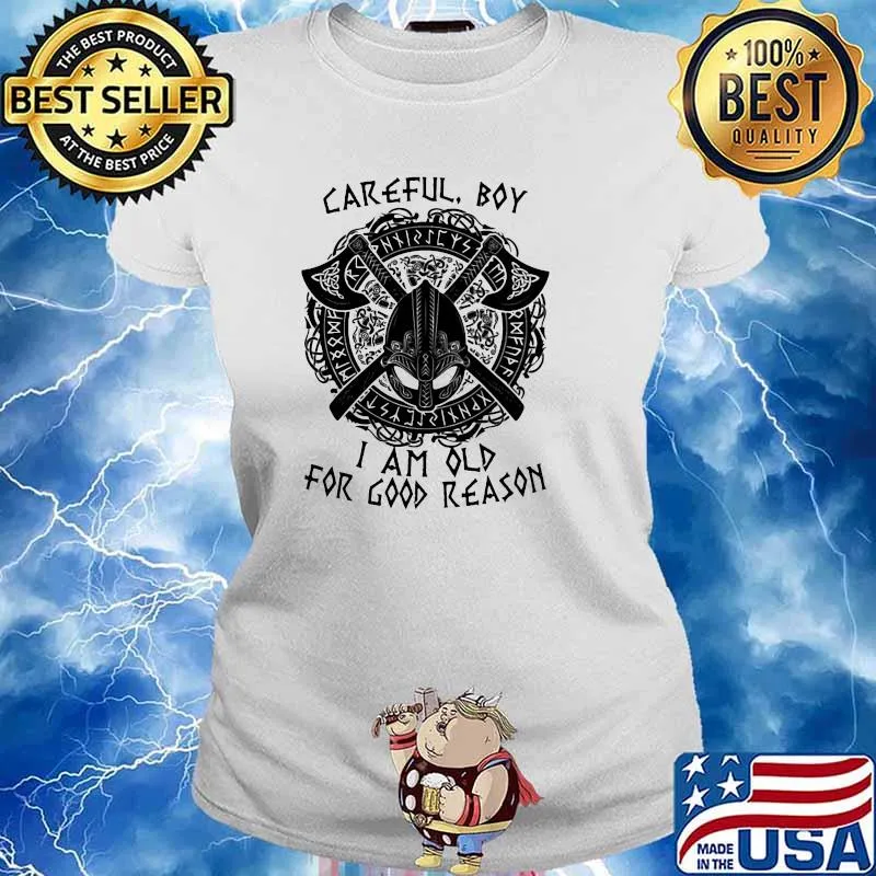 Carefull Boy I Am Old For Good Reason Viking Shirt Ladies tee