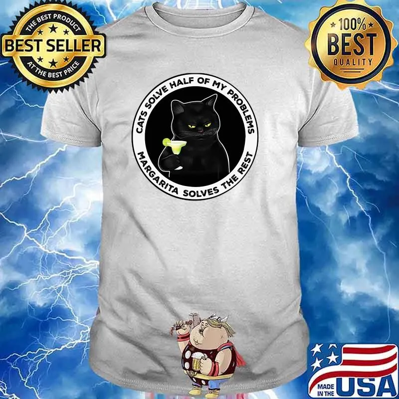 Cats solve half of my problem margarita solves the rest cat shirt