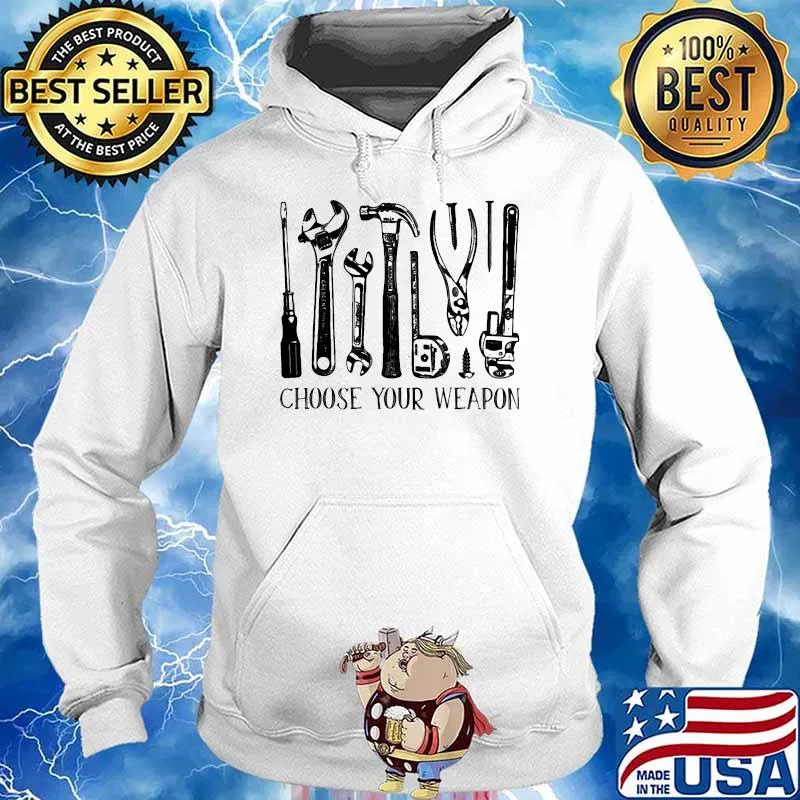 Choose Your Weapon Weapon Mechanic Shirt Hoodie
