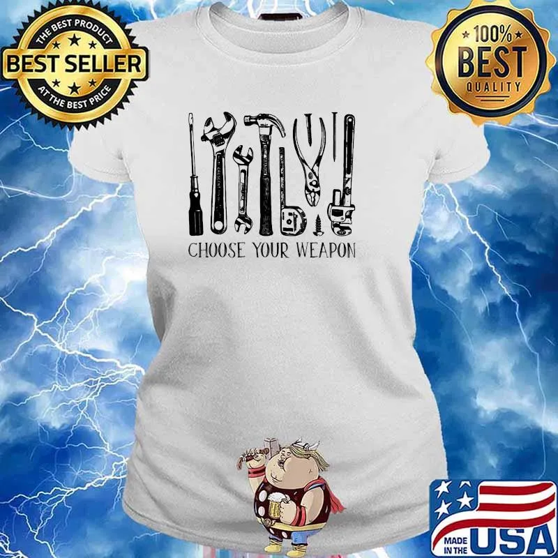 Choose Your Weapon Weapon Mechanic Shirt Ladies tee