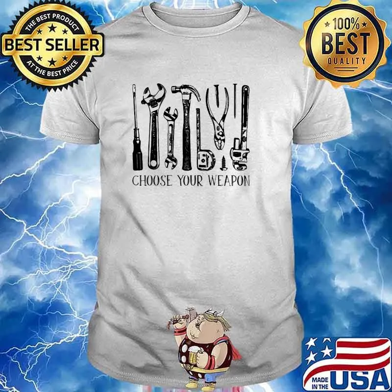 Choose Your Weapon Weapon Mechanic Shirt