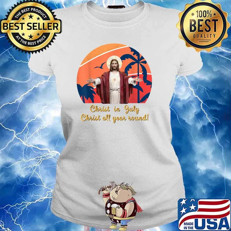 Christ in July Christ all year round Shirt Ladies tee