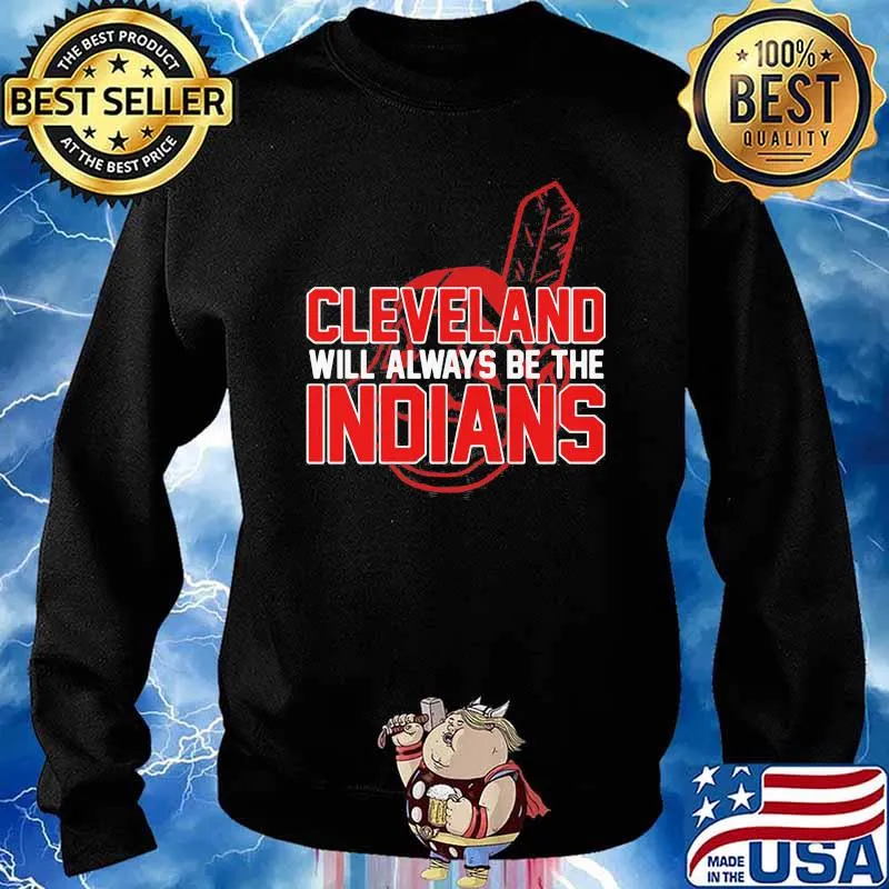 Cleveland will always be the indians s Sweater