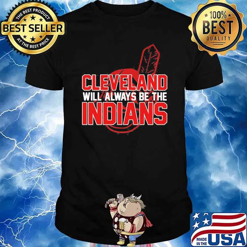 Cleveland will always be the indians shirt