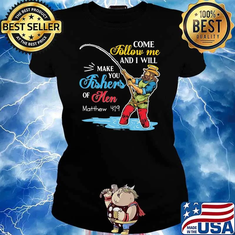 Come Follow Me and I Will Make You Fishers Of Men Shirt Ladies tee