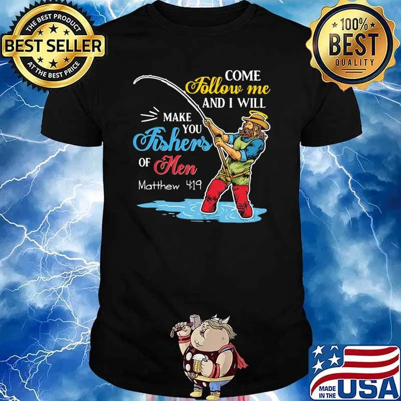 Come Follow Me and I Will Make You Fishers Of Men Shirt
