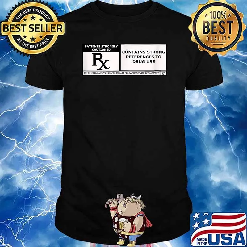 Contains Strong Refrences To Drug Use Shirt