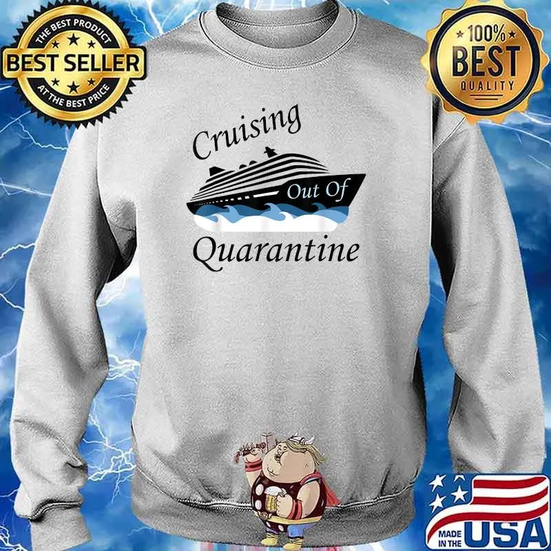 Cruising Out Of Quarantine Vacation Cruise Ship Shirt Sweater