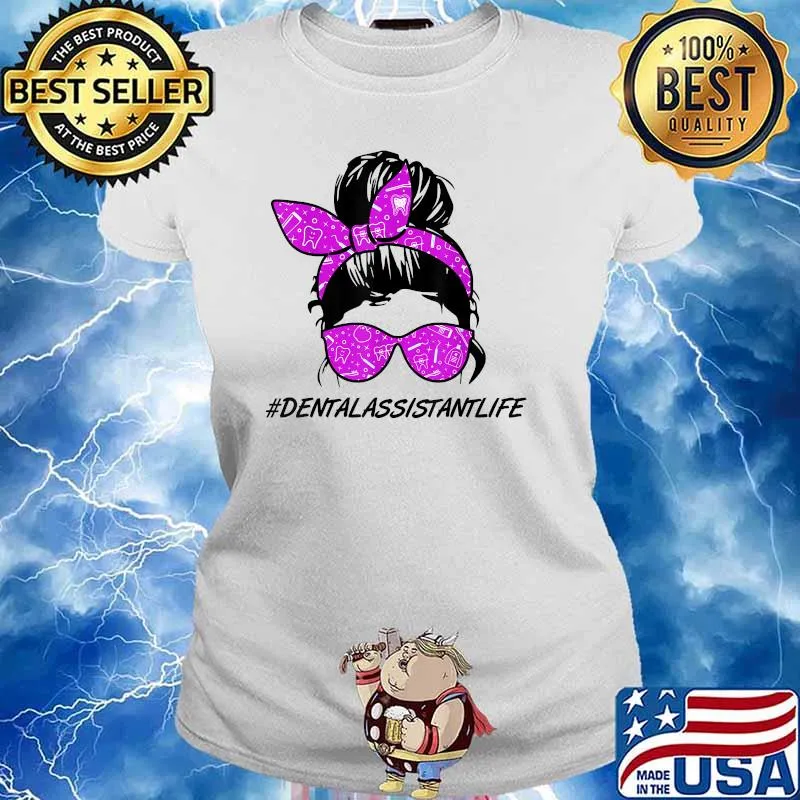 Dental Assistant Lifes Messy Hair Bun Dentistry Healthcare T-Shirt Ladies tee