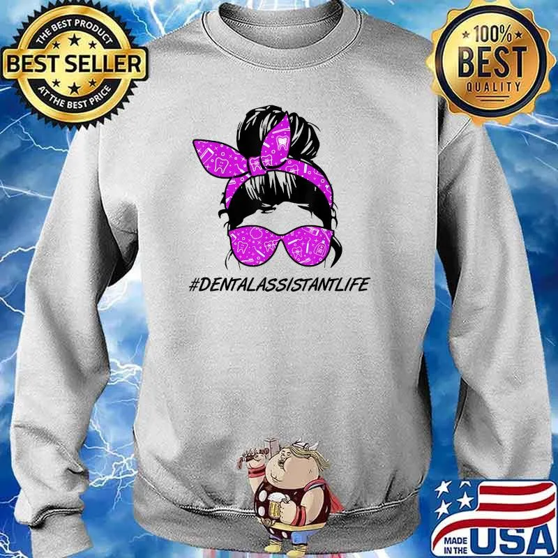 Dental Assistant Lifes Messy Hair Bun Dentistry Healthcare T-Shirt Sweater