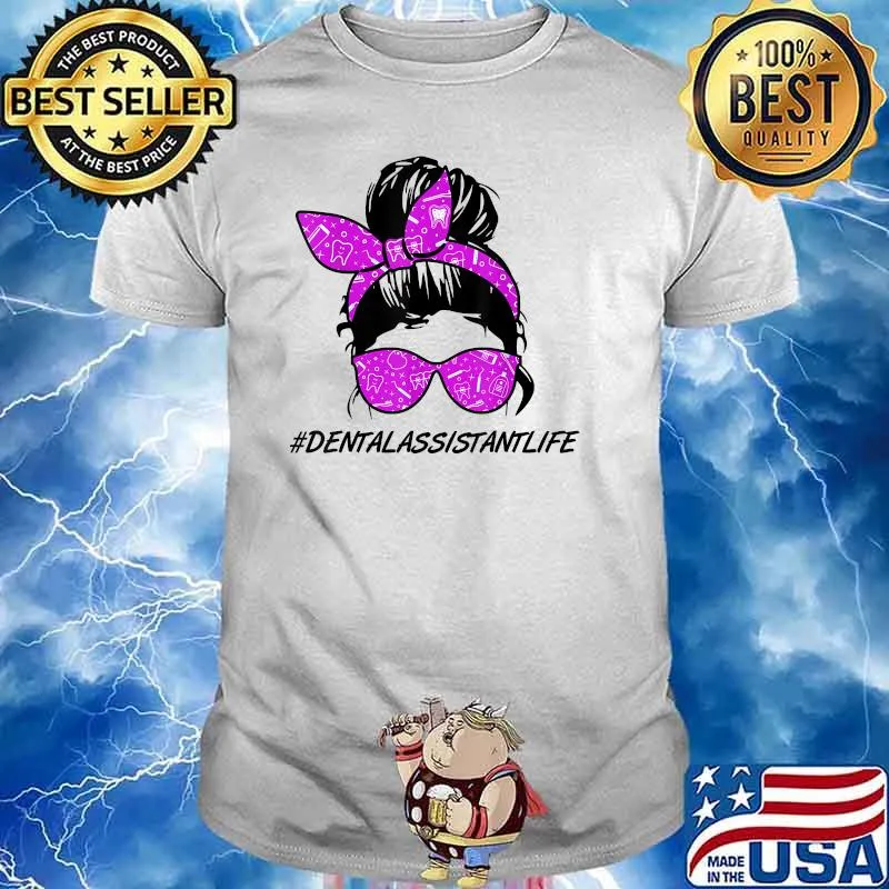 Dental Assistant Lifes Messy Hair Bun Dentistry Healthcare T-Shirt