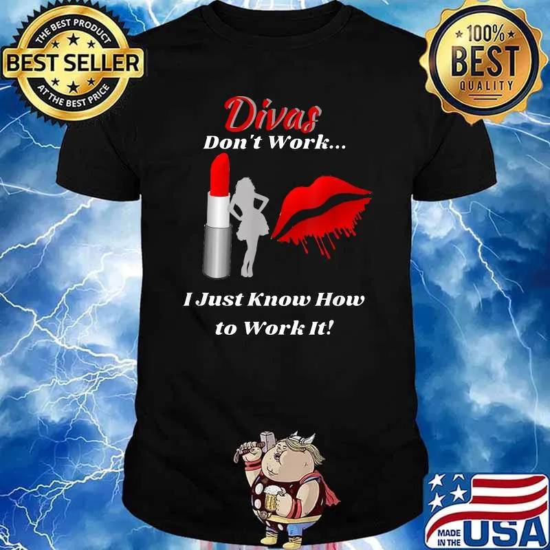 Divas Don't Work Lady by Lipstick Just Work It T-Shirt