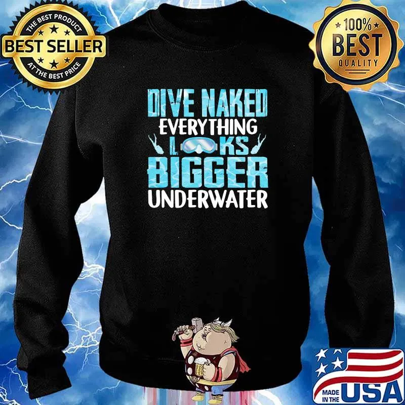 Dive naked Everything Look Bigger Under Water Sweater