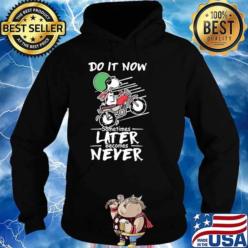 Do it now sometimes later becomes never snoopy motorcycle s Hoodie