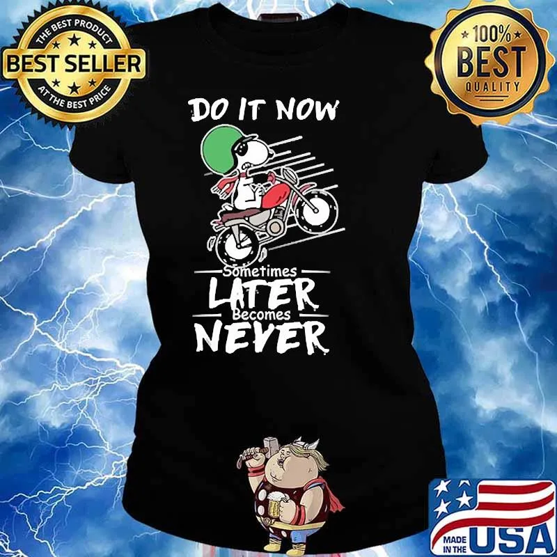 Do it now sometimes later becomes never snoopy motorcycle s Ladies tee