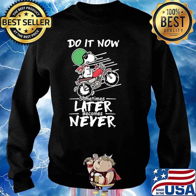 Do it now sometimes later becomes never snoopy motorcycle s Sweater