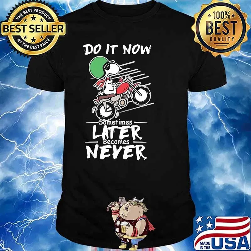Do it now sometimes later becomes never snoopy motorcycle shirt