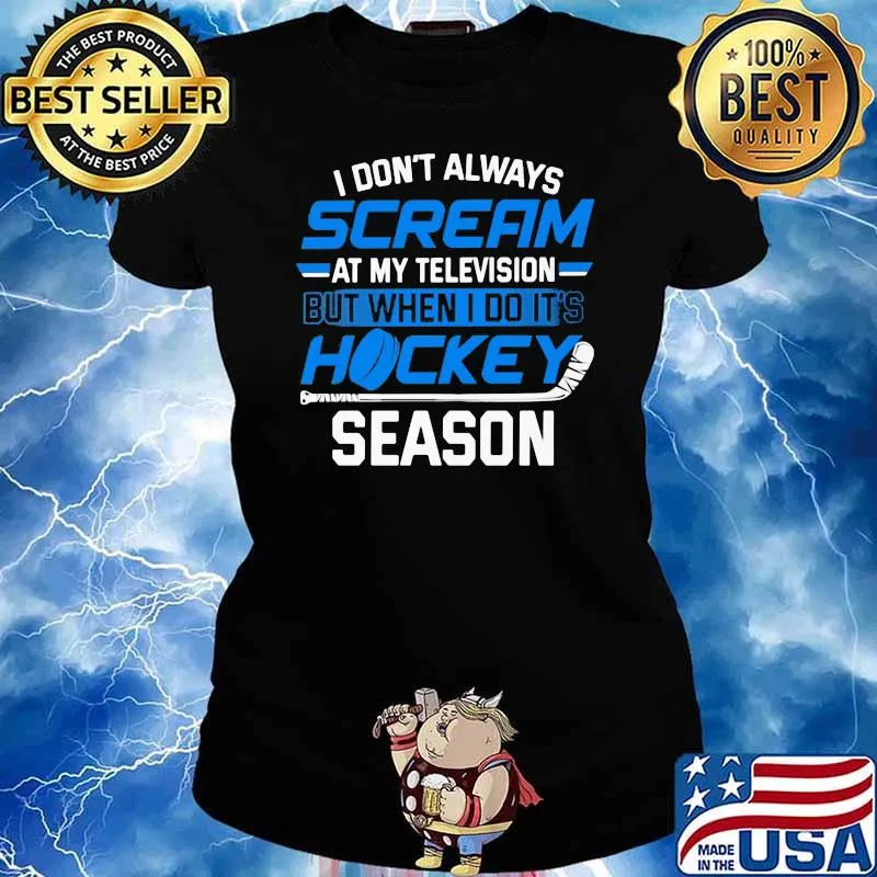 Don't Always Scream At My Televion But When I Do ITs Hockey Season Shirt Ladies tee