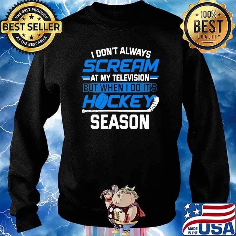 Don't Always Scream At My Televion But When I Do ITs Hockey Season Shirt Sweater