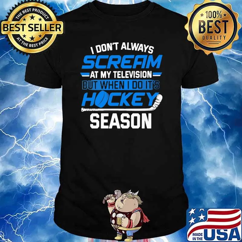 Don't Always Scream At My Televion But When I Do ITs Hockey Season Shirt