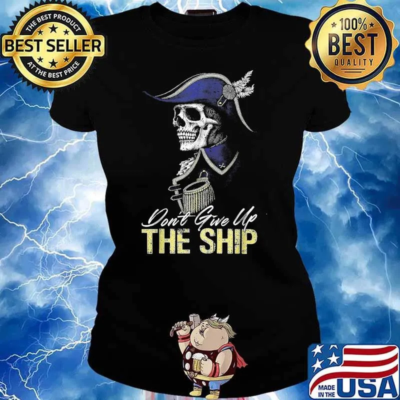 Don't Give Up The Ship Skull Shirt Ladies tee