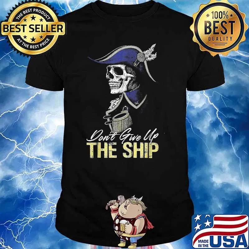 Don't Give Up The Ship Skull Shirt