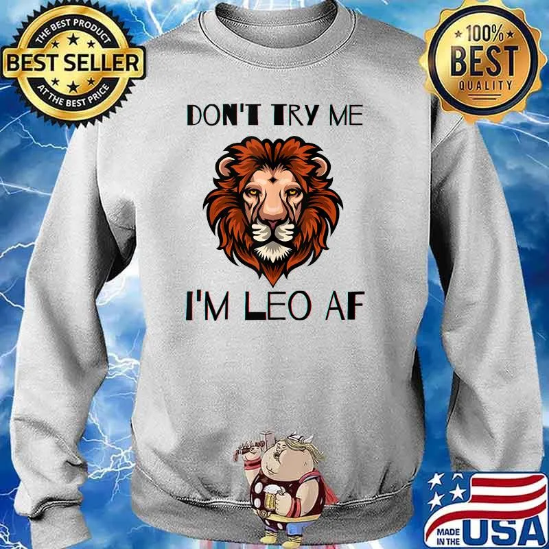 Don't Try Me I A'm Leo AF Zodiac Birthday T-SHirt Sweater