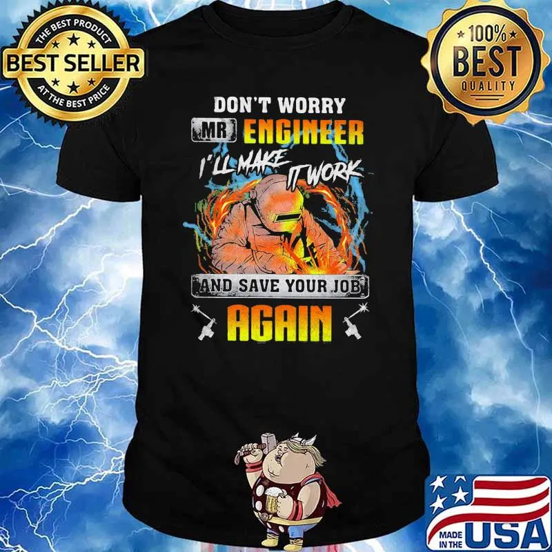 Don't Worry Mr Engineer I'll Make It Work And Save Your Job Again shirt