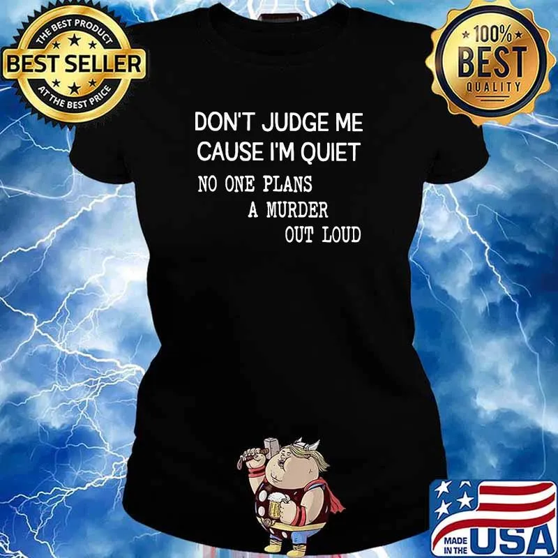 Dont judge me cause im quiet no one plans a murder out loud s Ladies tee