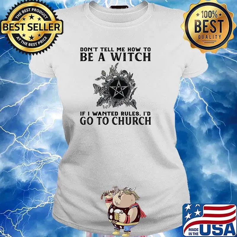 Dont tell me how to be a witch if i wanted rules id go to church s Ladies tee