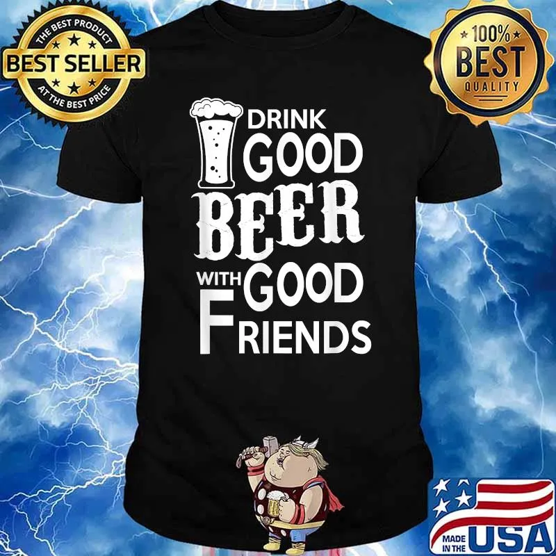 Drink Good Beer With Good Friends T-Shirt
