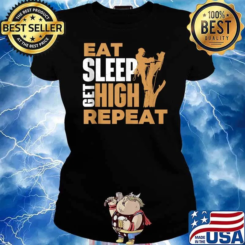 Eat Sleep Get High Repeat - Arborist Tree Surgeon Lumberjack T-Shirt Ladies tee