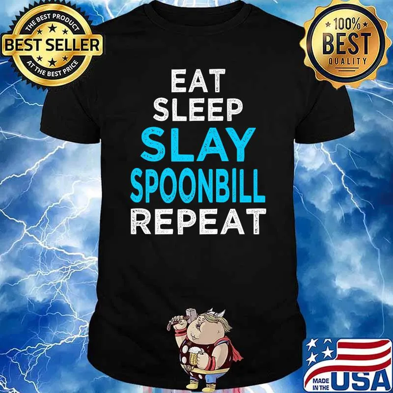 Eat Sleep Slay SPoonbill Repeat T-Shirt
