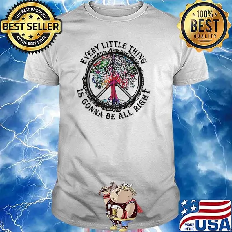 Everything Little Thing Is Gonna Be All Right Hippie Shirt