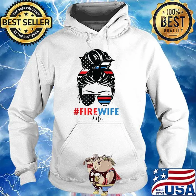 Fire Wife Life Firefighter's Wife 4th of July Messy Bun T-Shirt Hoodie