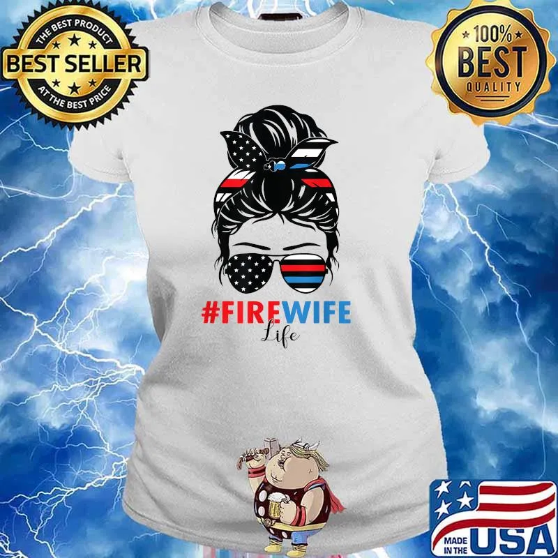 Fire Wife Life Firefighter's Wife 4th of July Messy Bun T-Shirt Ladies tee