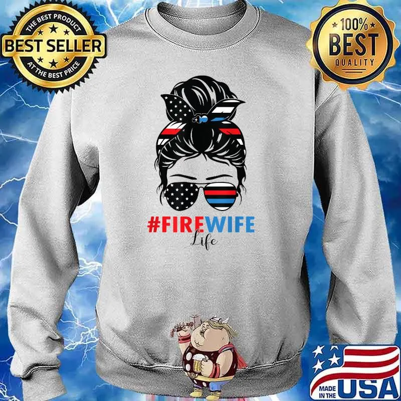 Fire Wife Life Firefighter's Wife 4th of July Messy Bun T-Shirt Sweater