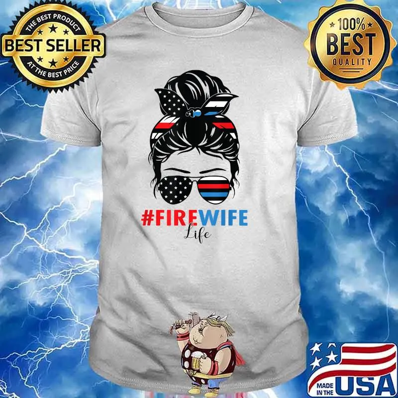 Fire Wife Life Firefighter's Wife 4th of July Messy Bun T-Shirt
