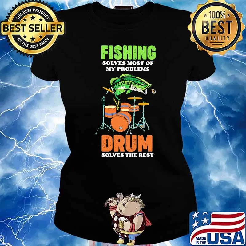 FISHING SOLVES MOST OF MY PROBLEM DRUM SOLVES THE REST SHIRT Ladies tee