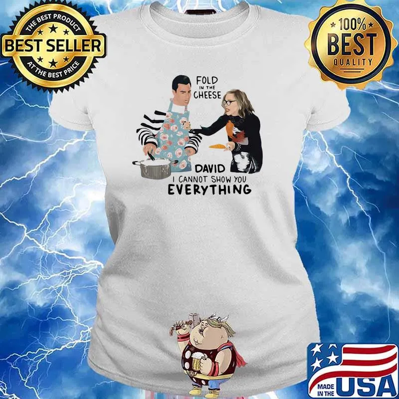 Fold In The Cheese David I Cannot Show You Everything Shirt Ladies tee