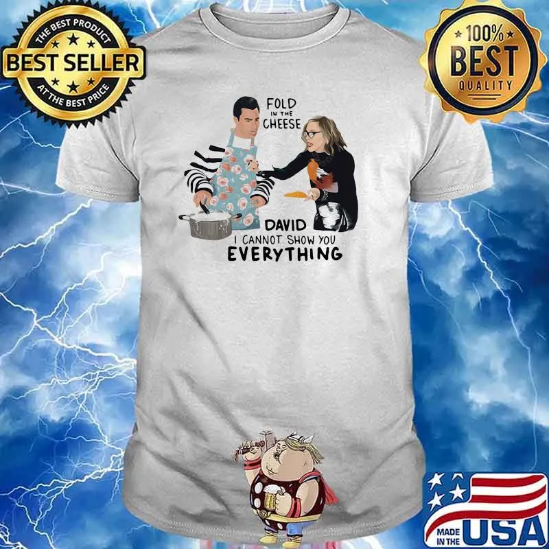 Fold In The Cheese David I Cannot Show You Everything Shirt
