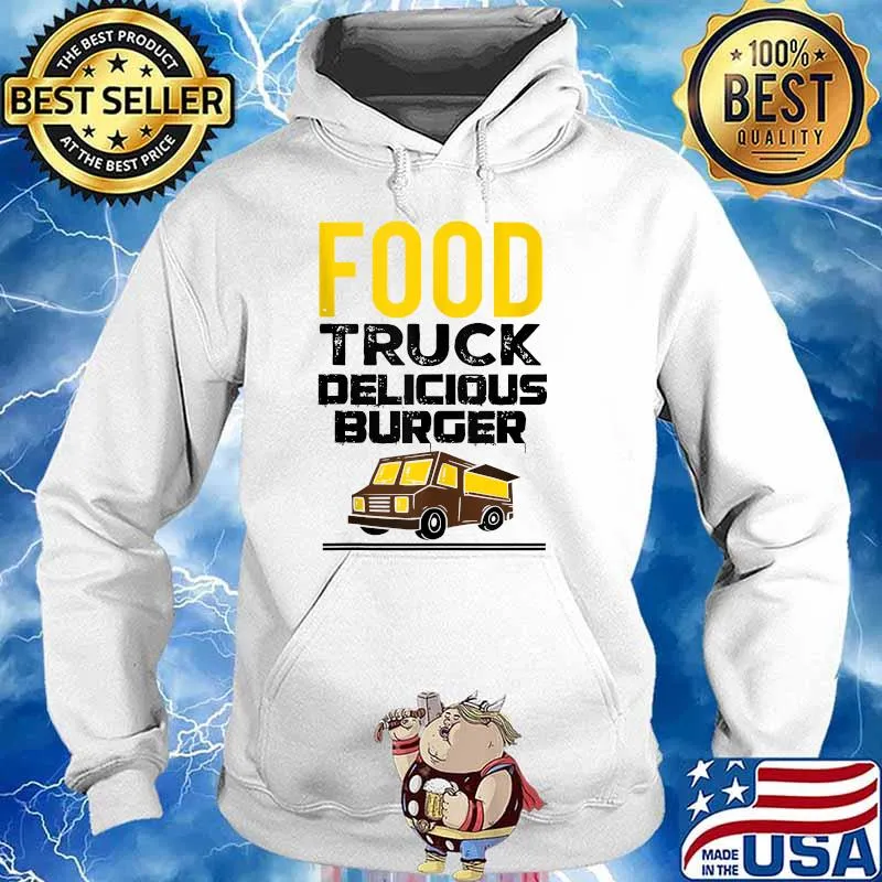 Food Trucks Food Truck Delicious Burger Gourmet Foodtrucker T-Shirt Hoodie