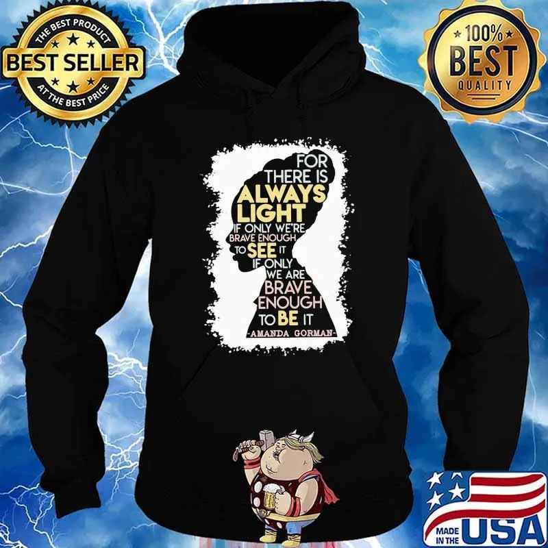 For there is always light only brave enough to see it if only amanda gorman s Hoodie