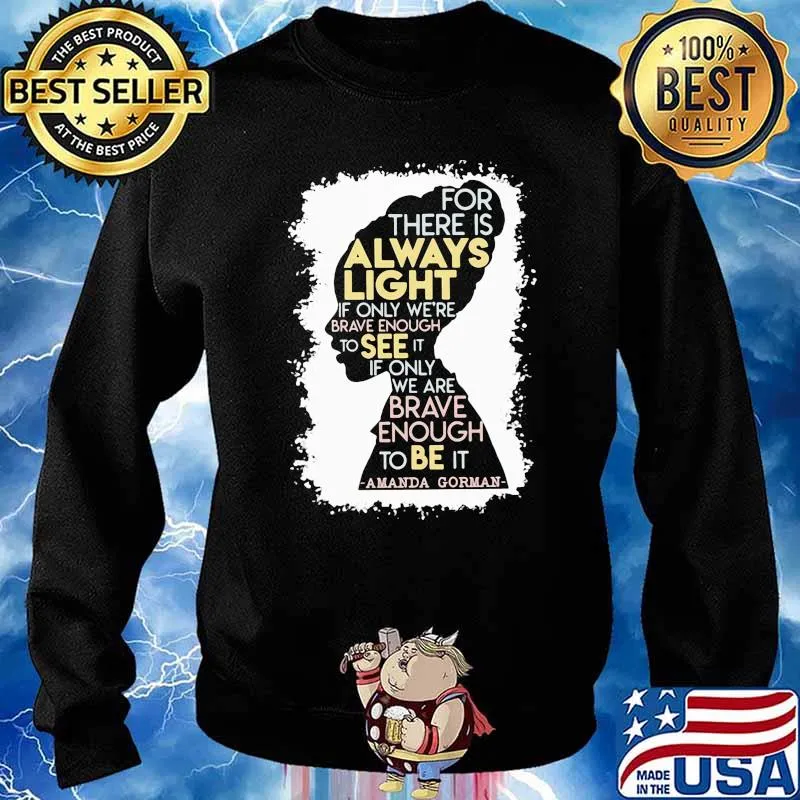 For there is always light only brave enough to see it if only amanda gorman s Sweater