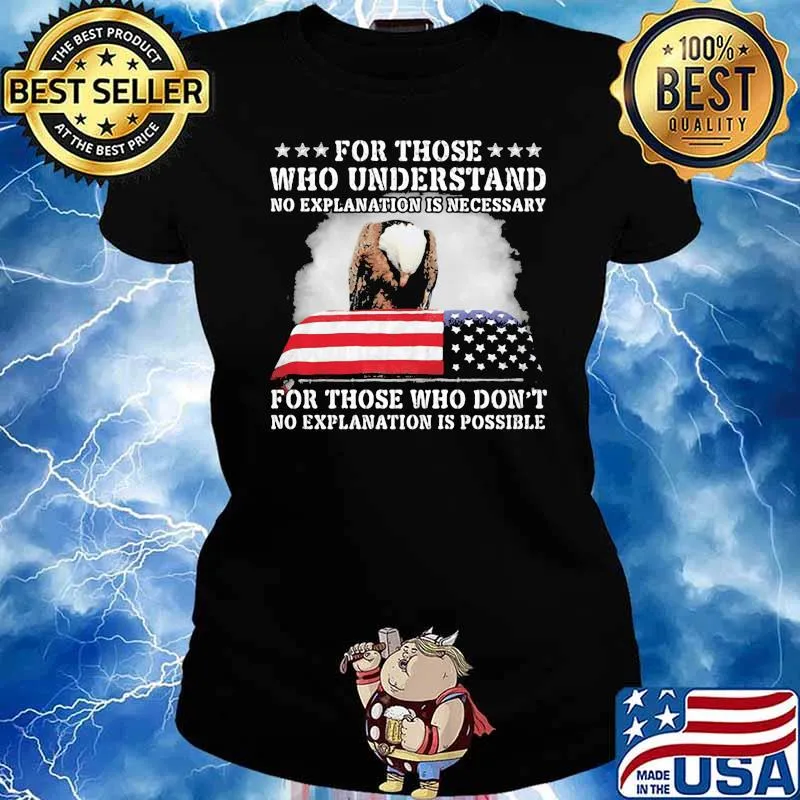For Those Who Understand No Explanation Is Necessary For Those Who Don't American Flag Shirt Ladies tee
