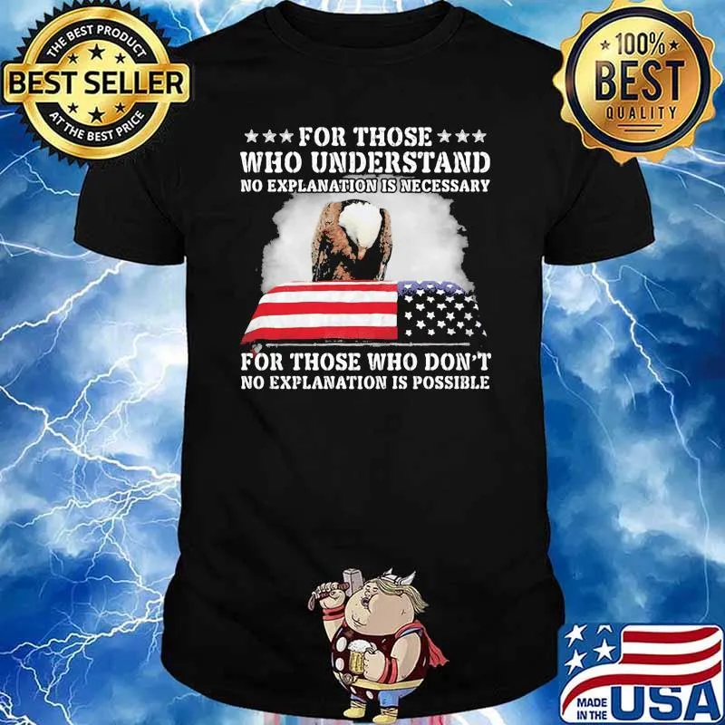 For Those Who Understand No Explanation Is Necessary For Those Who Don't American Flag Shirt