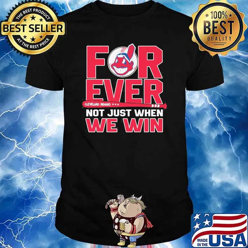 Forever cleveland indians not just when we win shirt