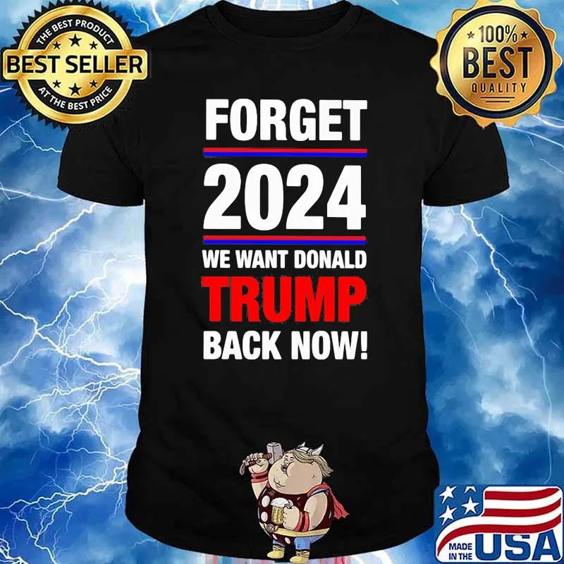 Forget 2021 we want donald trump back now shirt