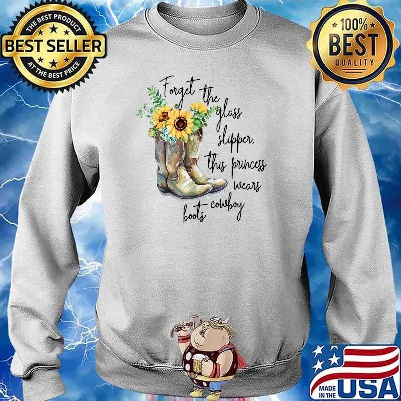 Forget Glass Slippers This Princess Wears Cowboy Boots Rodeo Sunflower T-Shirt Sweater