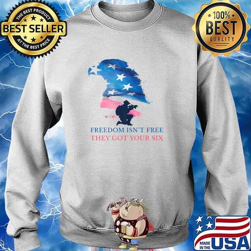 Freedom Isn't Free They Got Your Six American Flag Shirt Sweater